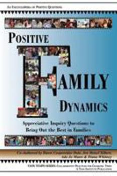 Positive Family Dynamics: Appreciative Inquiry Questions to Bring Out the Best in Families