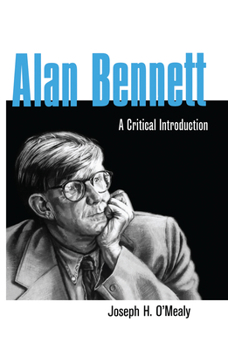 Alan Bennett: A Critical Introduction