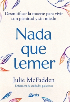 Paperback NADA Que Temer: Desmitificar La Muerte Para Vivir Con Plenitud Y Sin Miedo [Spanish] Book