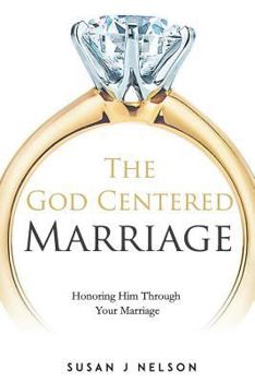 Paperback The God Centered Marriage: Honoring Him Through Your Marriage Book