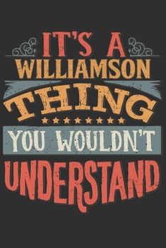 It's A Williamson You Wouldn't Understand: Want To Create An Emotional Moment For The Williamson Family? Show The Williamson's You Care With This ... Surname Planner Calendar Notebook Journal