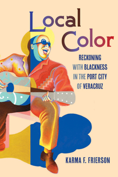 Paperback Local Color: Reckoning with Blackness in the Port City of Veracruz Book