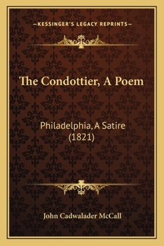 Paperback The Condottier, A Poem: Philadelphia, A Satire (1821) Book
