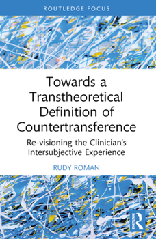 Paperback Towards a Transtheoretical Definition of Countertransference: Re-visioning the Clinician's Intersubjective Experience Book