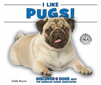 I Like Pugs! - Book  of the Discover Dogs with the American Canine Association