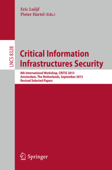 Paperback Critical Information Infrastructures Security: 8th International Workshop, Critis 2013, Amsterdam, the Netherlands, September 16-18, 2013, Revised Sel Book