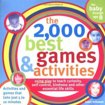 Paperback The 2,000 Best Games and Activities: Using Play to Teach Curiosity, Self-Control, Kindness and Other Essential Life Skills Book