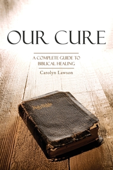 Paperback Our Cure: A Complete Guide to Biblical Healing Book