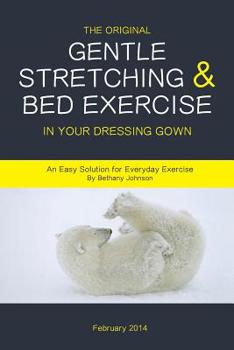 Paperback The Original Gentle Stretching & Bed Exercise In Your Dressing Gown: An Easy Solution for Everyday Exercise Book