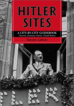 Hardcover Hitler Sites: A City-By-City Guidebook (Austria, Germany, France, United States) Book