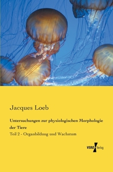 Paperback Untersuchungen zur physiologischen Morphologie der Tiere: Teil 2 - Organbildung und Wachstum [German] Book