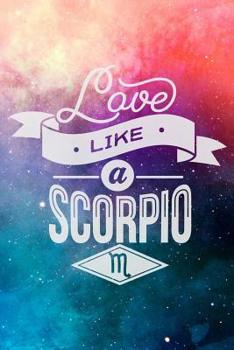 Love Like A Scorpio: Astrology Birthday Zodiac Sun Sign Blank Journal Personal Lined Notebook Gift