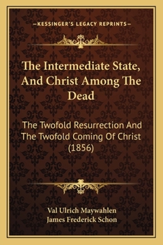 The Intermediate State, and Christ Among the Dead, Tr. by J.F. Schön