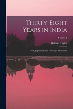Paperback Thirty-Eight Years in India: From Juganath to the Himalaya Mountains; Volume 1 Book