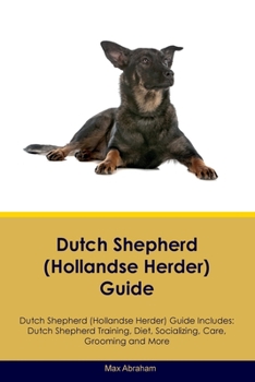 Paperback Dutch Shepherd (Hollandse Herder) Guide Dutch Shepherd Guide Includes: Dutch Shepherd Training, Diet, Socializing, Care, Grooming, and More Book