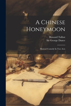 Paperback A Chinese Honeymoon: Musical Comedy In Two Acts Book