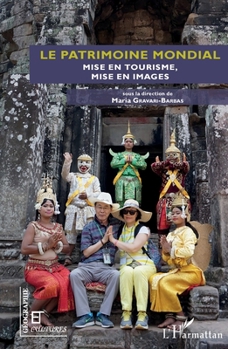 Le patrimoine mondial: Mise en tourisme, mise en images (Géographie Et Cultures) (French Edition)