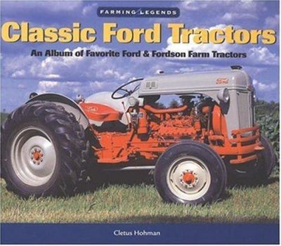 Hardcover Classic Ford Tractors: An Album of Favorite Ford & Fordson Farm Tractors Book