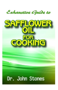 Paperback Exhaustive Guide To Safflower Oil for Cooking Book