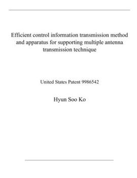 Paperback Efficient control information transmission method and apparatus for supporting multiple antenna transmission technique: United States Patent 9986542 Book