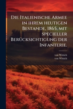 Paperback Die Italienische Armee in ihrem heutigen Bestande, 1865, mit specieller Berücksichtigung der Infanterie. [German] Book