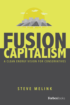 Hardcover Fusion Capitalism: A Clean Energy Vision for Conservatives Book