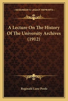 Paperback A Lecture On The History Of The University Archives (1912) Book