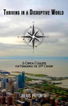 Paperback Thriving in a Disruptive World : 6 Critical Concepts for Navigating the 21st Century Book