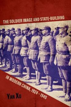 Hardcover The Soldier Image and State-Building in Modern China, 1924-1945 Book