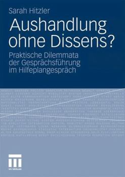 Paperback Aushandlung Ohne Dissens?: Praktische Dilemmata Der Gesprächsführung Im Hilfeplangespräch [German] Book