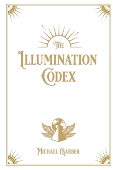 Paperback The Illumination Codex: Guidance for Ascension to New Earth Book