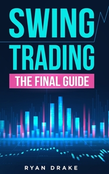 Paperback Swing Trading: The Final Guide to Improve Your Beginner Strategies, Make Your Risk Management More Efficient and Achieve A Passive In Book