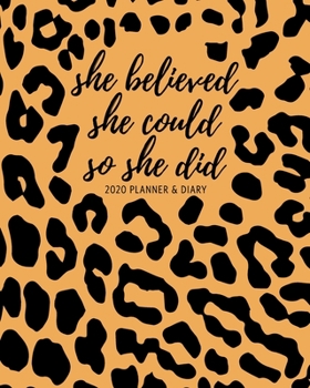 Paperback She Believed She Could So She Did 2020 Planner & Diary: Weekly & Monthly Organizer - Leopard Print Black and Tan - Fierce, Empowering Planner for Wome Book