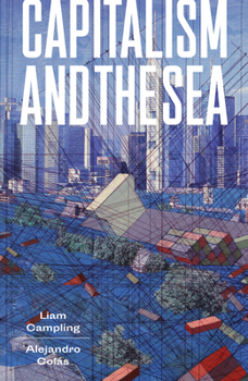 Hardcover Capitalism and the Sea: The Maritime Factor in the Making of the Modern World Book