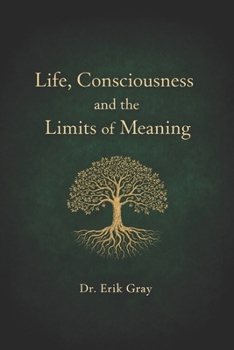 Paperback Life, Consciousness, and the Limits of Meaning Book