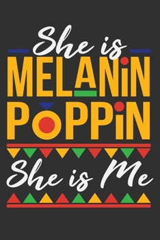 She Is Melanin Poppin She Is Me: Melanin and educated, black women journal, black dope, unapologeticall dope women 6x9 Journal Gift Notebook with 125 Lined Pages