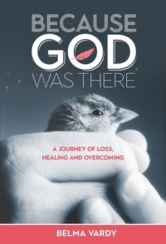 Paperback Because God Was There: A Journey of Loss, Healing and Overcoming Book