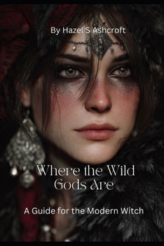 Paperback Where The Wild Gods Are: A Guide for the Modern Witch Book