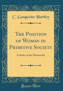 The Position of Woman in Primitive Society: A Study of the Matriarchy