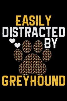 Easily Distracted by Greyhound: Cool Greyhound Dog Journal Notebook - Greyhound Puppy Lover Gifts - Funny Greyhound Dog Notebook - Greyhound Owner Gifts. 6 x 9 in 120 pages