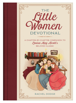Hardcover The Little Women Devotional: A Chapter-By-Chapter Companion to Louisa May Alcott's Beloved Classic Book