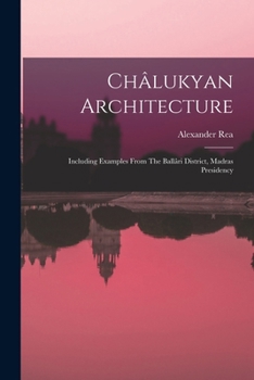 Paperback Châlukyan Architecture: Including Examples From The Ballâri District, Madras Presidency Book