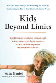 Paperback Kids Beyond Limits: The Anat Baniel Method for Awakening the Brain and Transforming the Life of Your Child With Special Needs Book