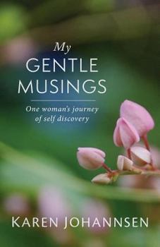 Paperback My Gentle Musings: One Woman's Journey of Self Discovery Book