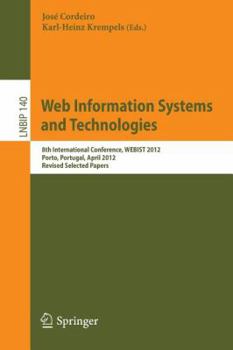 Paperback Web Information Systems and Technologies: 8th International Conference, Webist 2012, Porto, Portugal, April 18-21, 2012, Revised Selected Papers Book