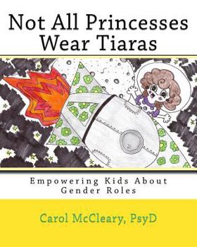 Paperback Not All Princesses Wear Tiaras: Empowering Kids About Gender Roles (The Empowering Kids Series) Book