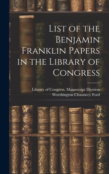 Hardcover List of the Benjamin Franklin Papers in the Library of Congress Book