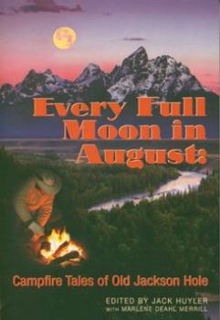 Paperback Every Full Moon in August: Campfire Tales of Old Jackson Hole Book