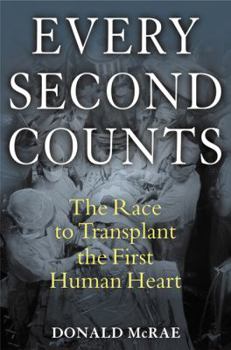 Hardcover Every Second Counts: The Race to Transplant the First Human Heart Book
