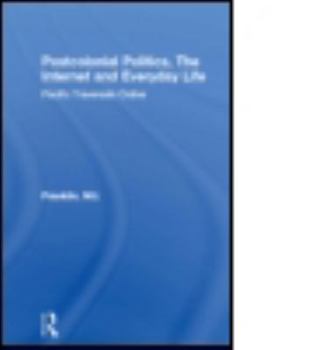 Paperback Postcolonial Politics, the Internet and Everyday Life: Pacific Traversals Online Book